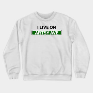 I live on Artsy Ave Crewneck Sweatshirt